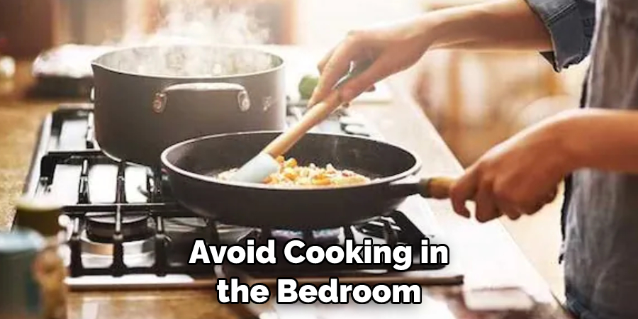 Avoid Cooking in the Bedroom
