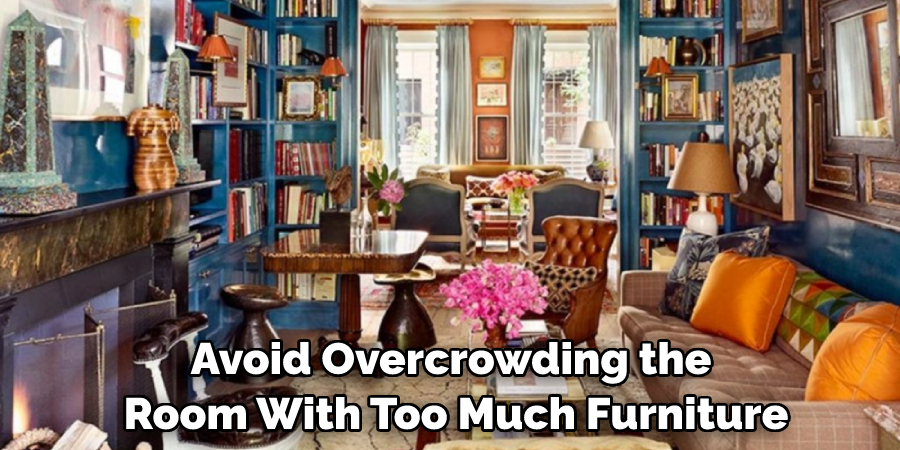 Avoid Overcrowding the Room With Too Much Furniture