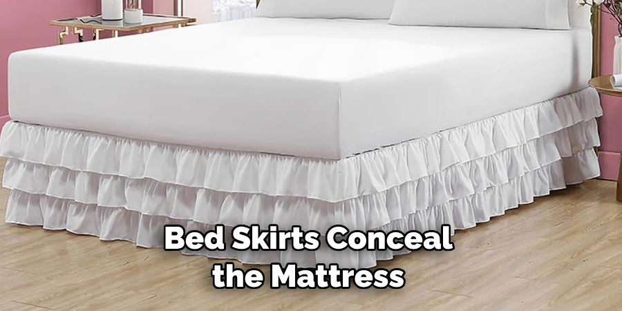 Bed Skirts Conceal the Mattress
