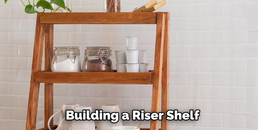 Building a Riser Shelf
