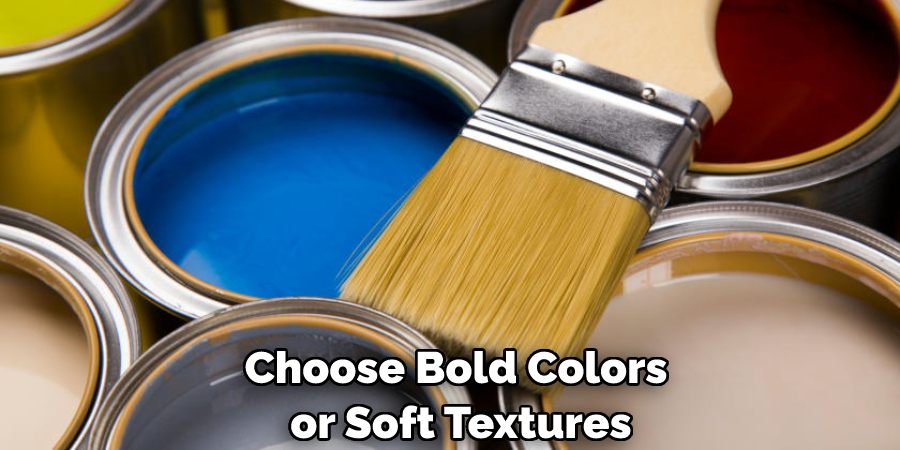 Choose Bold Colors or Soft Textures