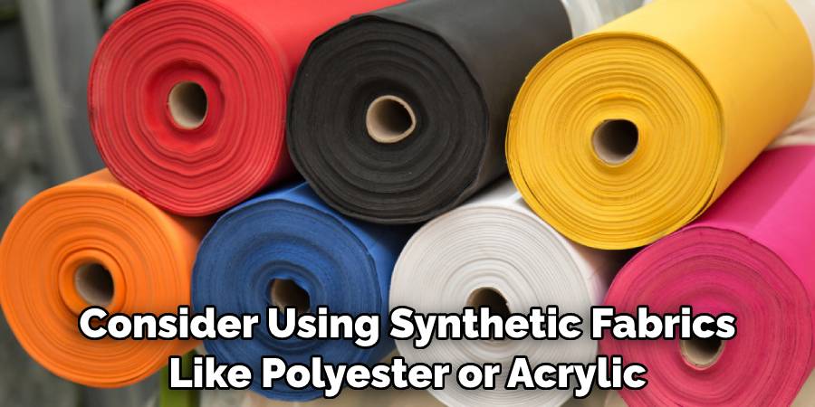 Consider Using Synthetic Fabrics Like Polyester or Acrylic