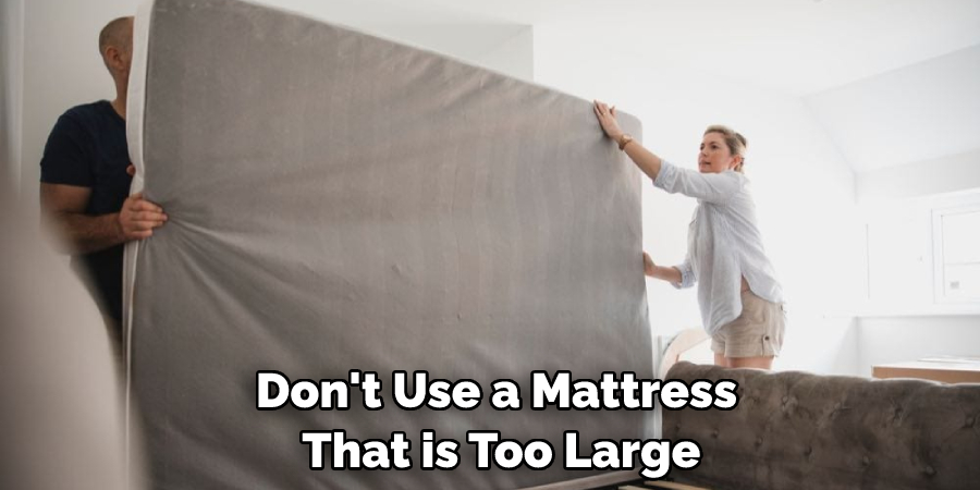 Don't Use a Mattress That is Too Large