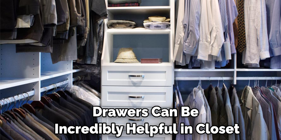 Drawers Can Be Incredibly Helpful in Closet