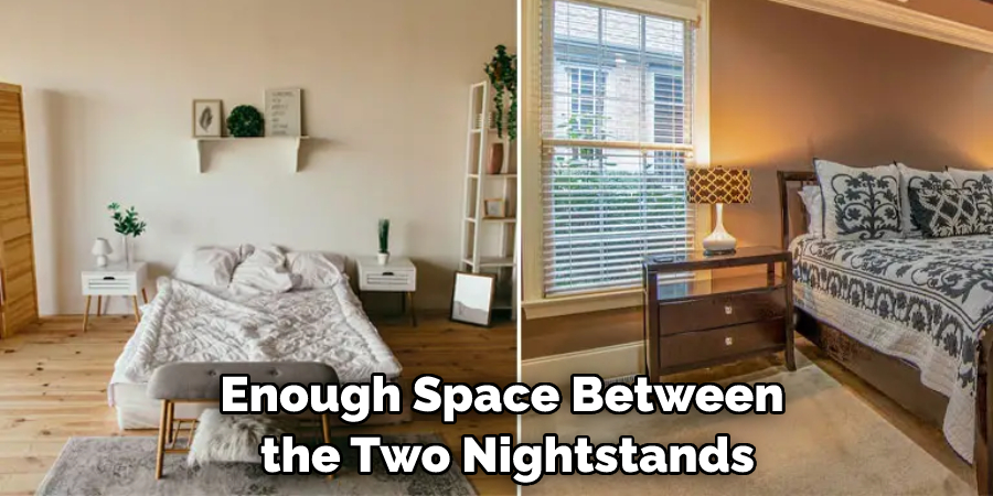 Enough Space Between the Two Nightstands