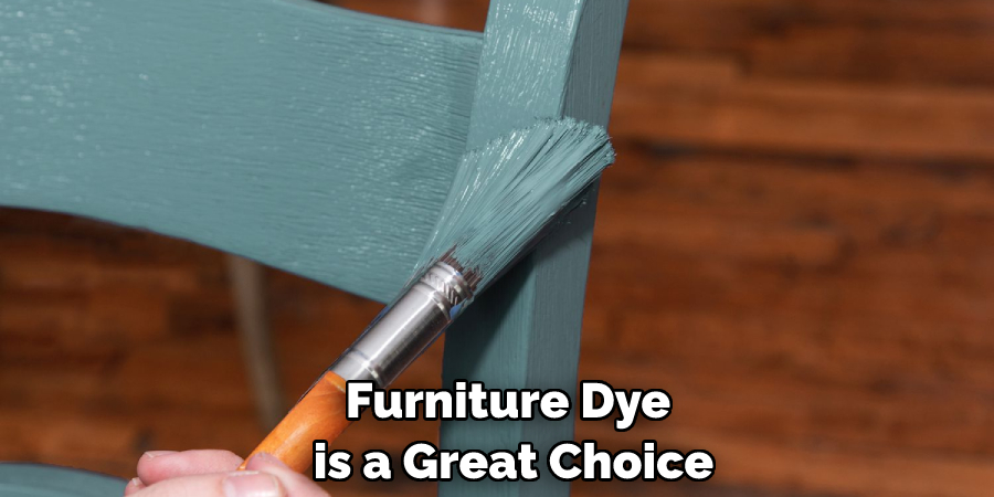 Furniture Dye is a Great Choice
