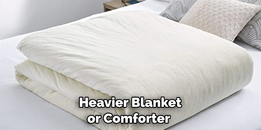 Heavier Blanket or Comforter