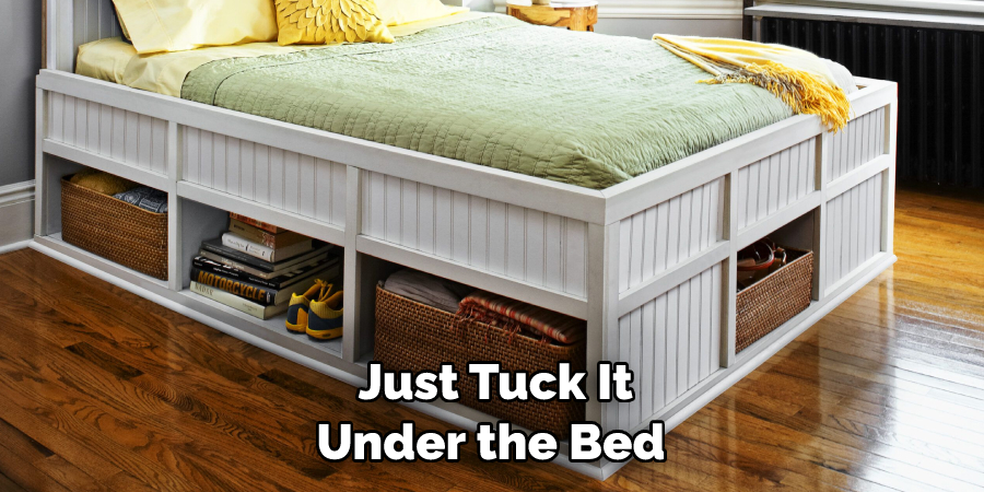  Just Tuck It Under the Bed