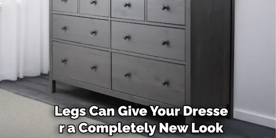 Legs Can Give Your Dresser a Completely New Look