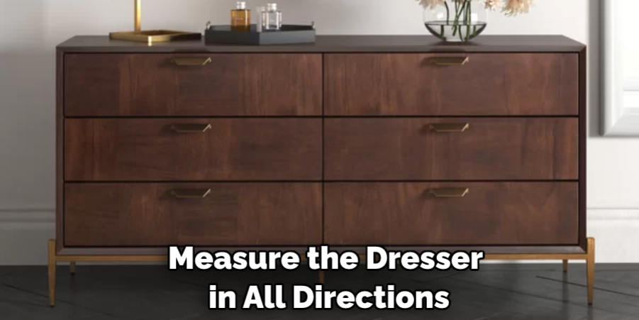 Measure the Dresser in All Directions