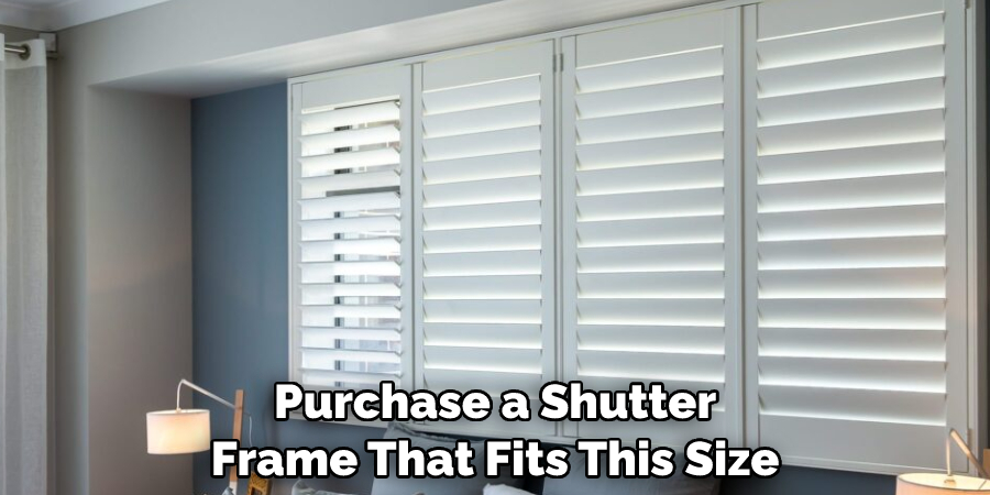 Purchase a Shutter Frame That Fits This Size