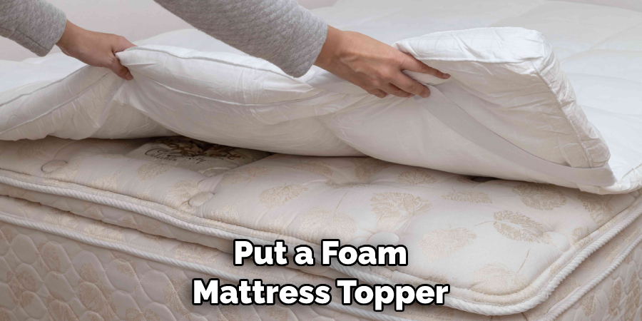 Put a Foam Mattress Topper