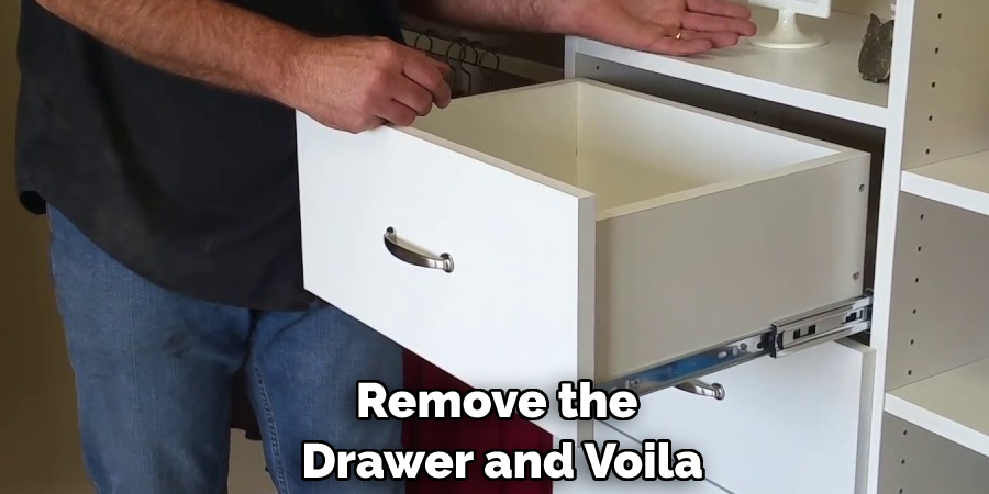 Remove the Drawer and Voila