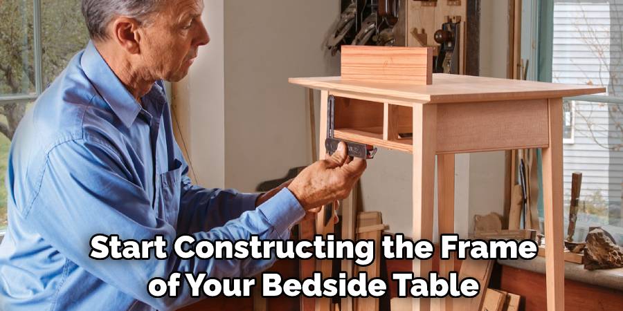 Start Constructing the Frame of Your Bedside Table