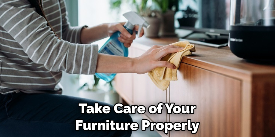 Take Care of Your Furniture Properly