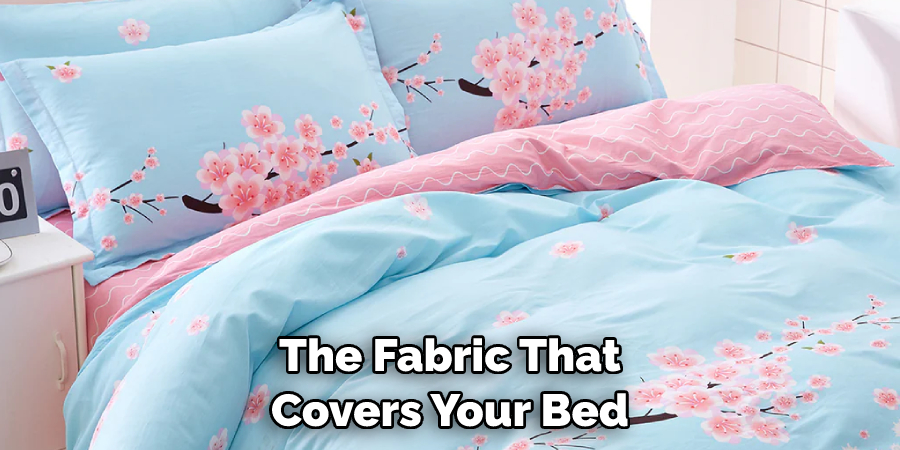 The Fabric That Covers Your Bed