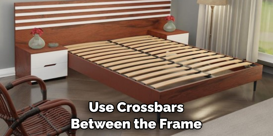 Use Crossbars Between the Frame