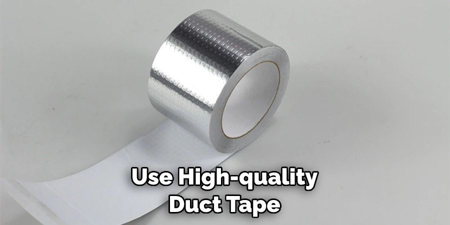 Use High-quality Duct Tape