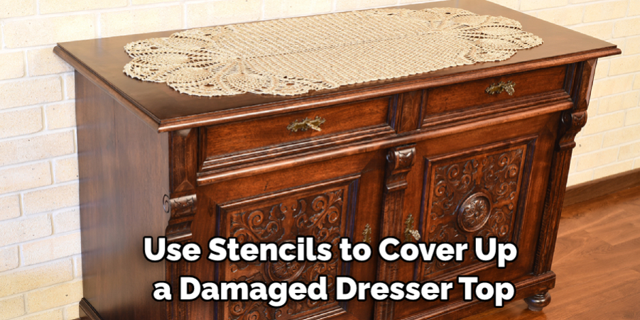 Use Stencils to Cover Up a Damaged Dresser Top