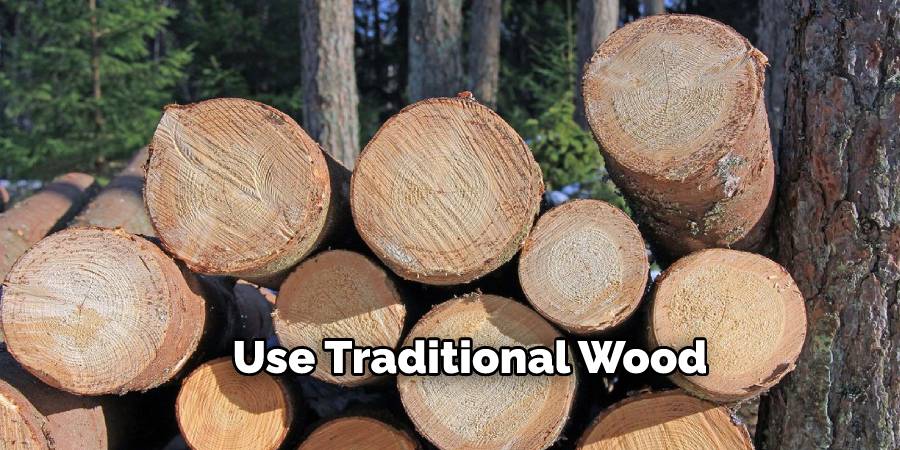 Use Traditional Wood