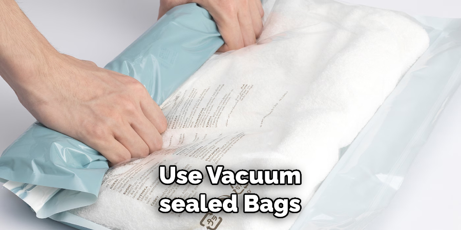 Use Vacuum-sealed Bags