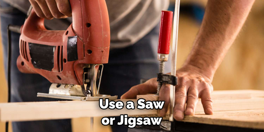 Use a Saw or Jigsaw