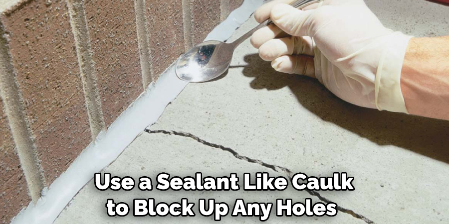 Use a Sealant Like Caulk to Block Up Any Holes
