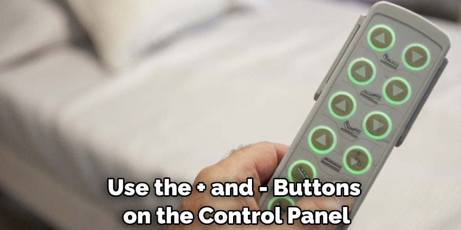 Use the "+" and "-" Buttons on the Control Panel