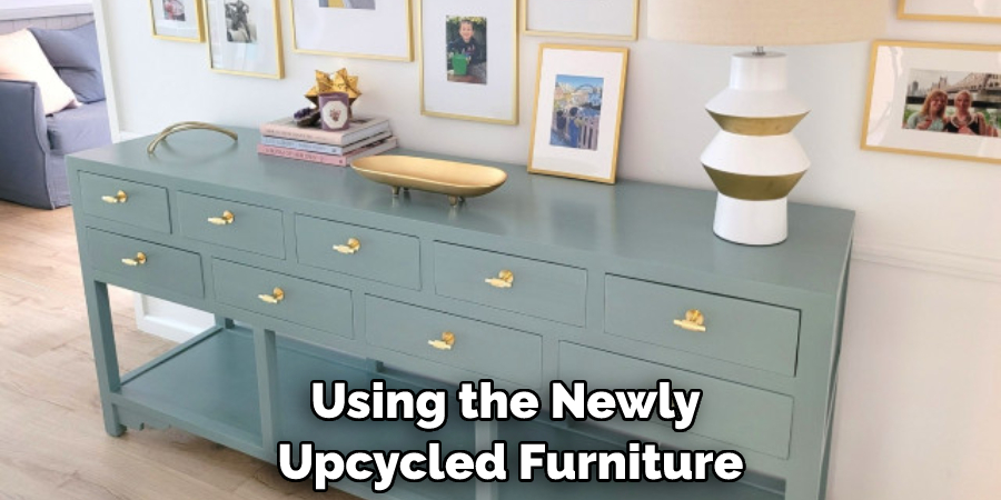 Using the Newly Upcycled Furniture