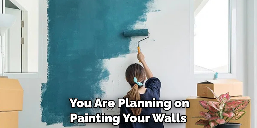  You Are Planning on Painting Your Walls