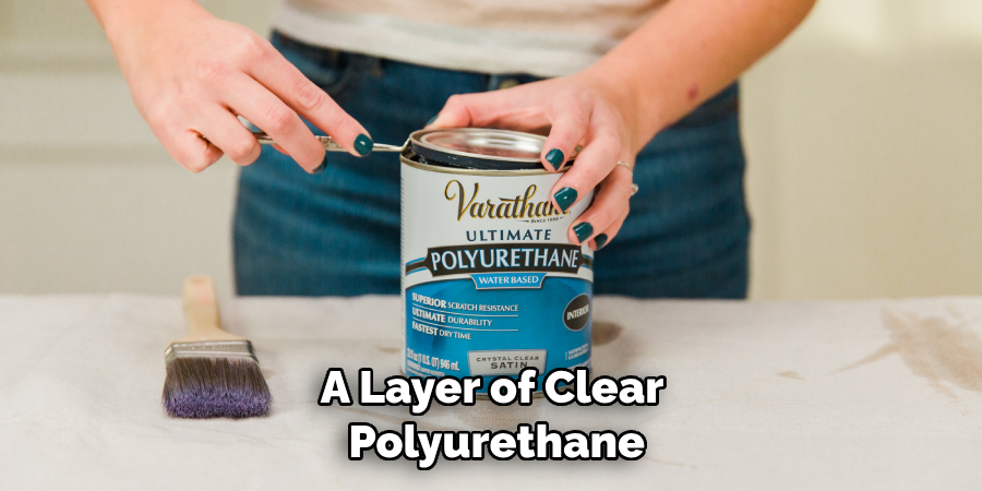A Layer of Clear Polyurethane