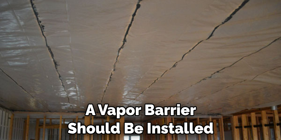 A Vapor Barrier Should Be Installed 