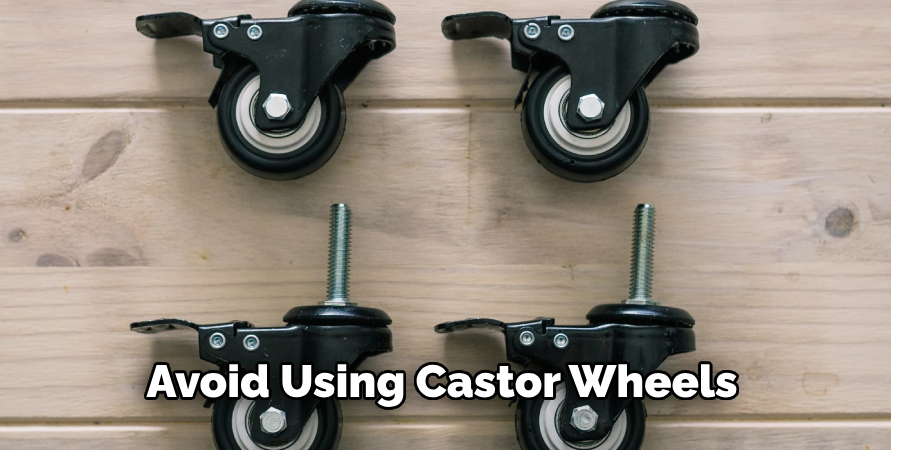 Avoid Using Castor Wheels