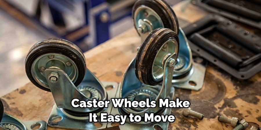 Caster Wheels Make It Easy to Move