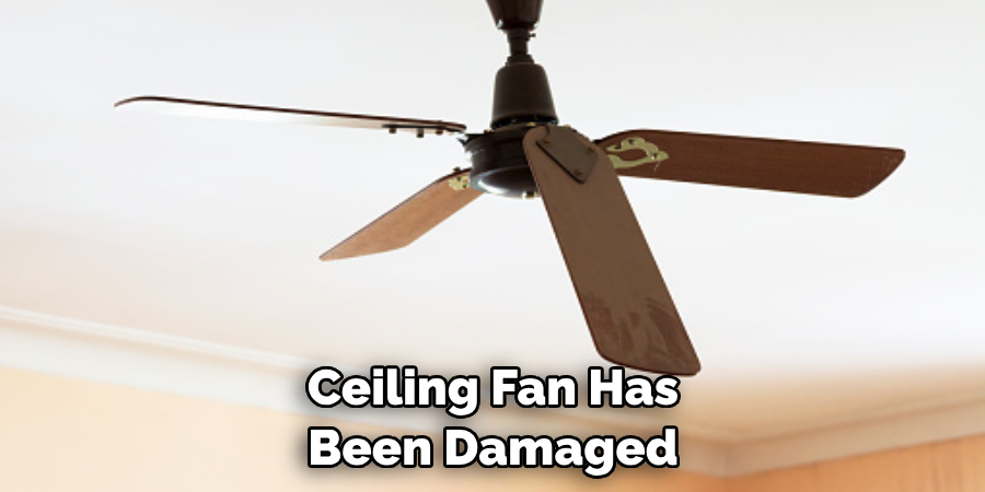  Ceiling Fan Has Been Damaged
