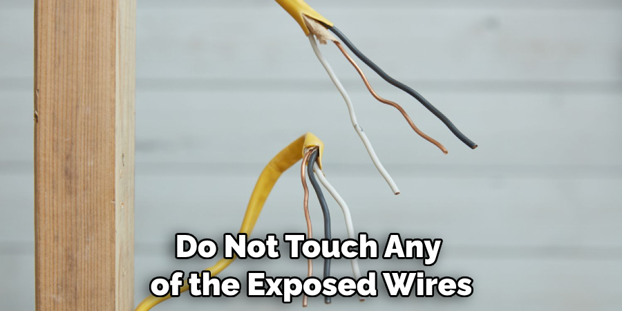 Do Not Touch Any of the Exposed Wires