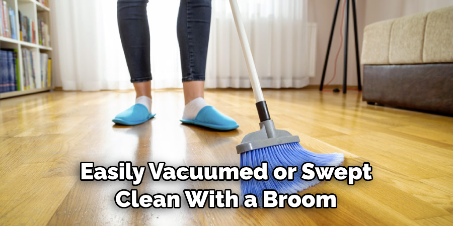  Easily Vacuumed or Swept Clean With a Broom