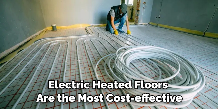 Electric Heated Floors Are the Most Cost-effective