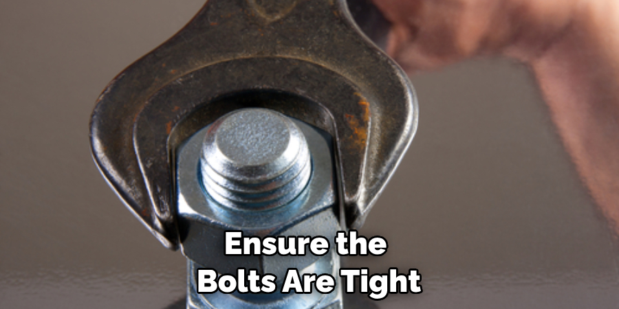 Ensure the Bolts Are Tight