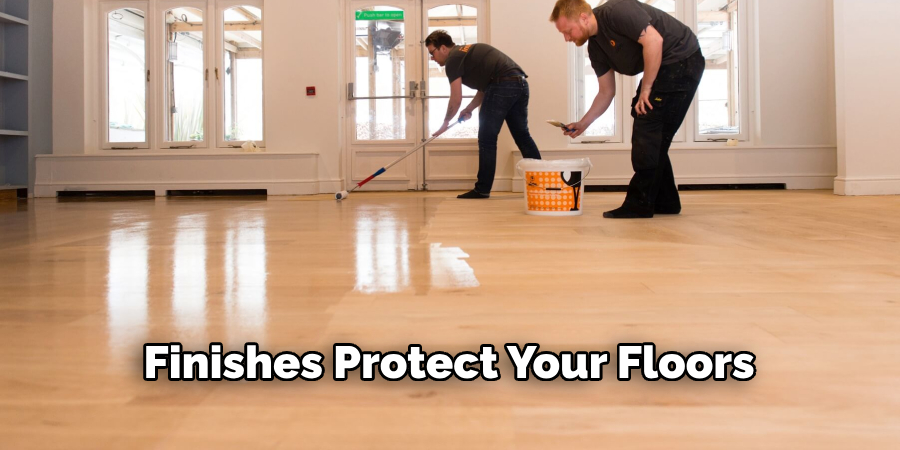 Finishes Protect Your Floors