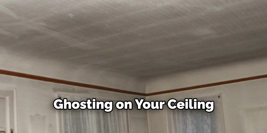 Ghosting on Your Ceiling 