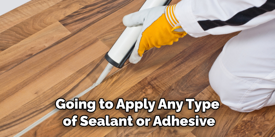 Going to Apply Any Type of Sealant or Adhesive