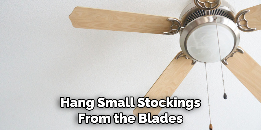 Hang Small Stockings From the Blades 