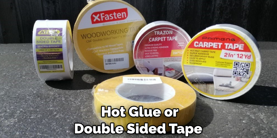  Hot Glue or Double Sided Tape