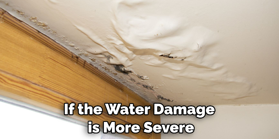 If the Water Damage is More Severe