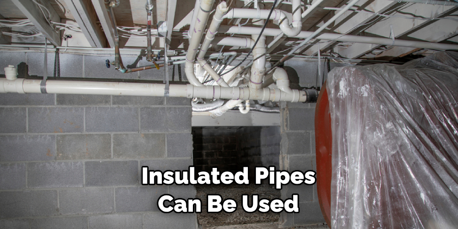 Insulated Pipes Can Be Used 