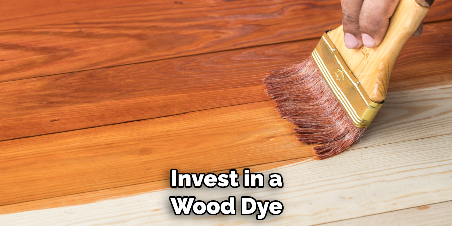 Invest in a Wood Dye 