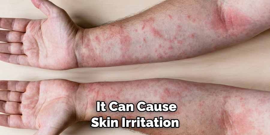 It Can Cause Skin Irritation 