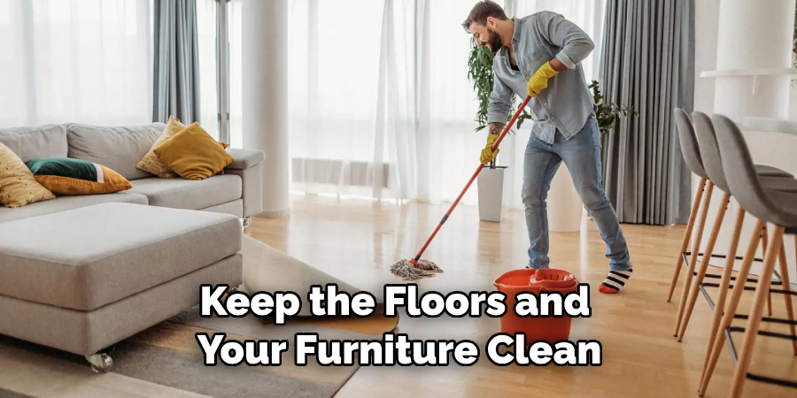 Keep the Floors and Your Furniture Clean