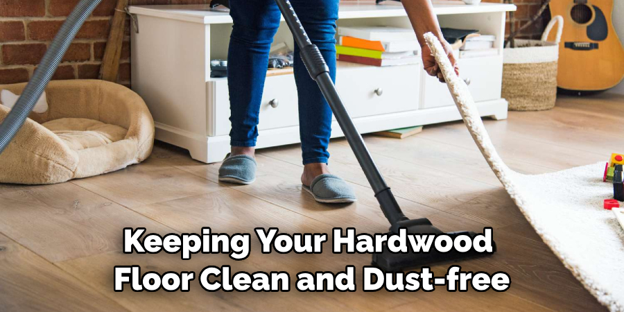 Keeping Your Hardwood Floor Clean and Dust-free